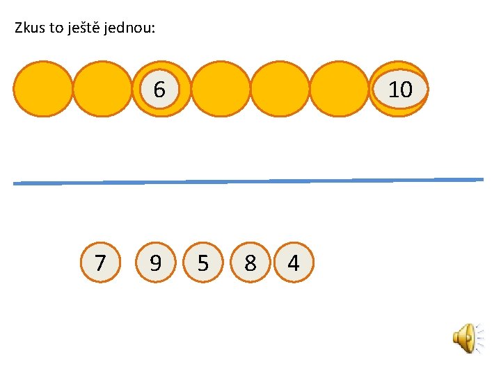 Zkus to ještě jednou: 6 7 9 10 5 8 4 