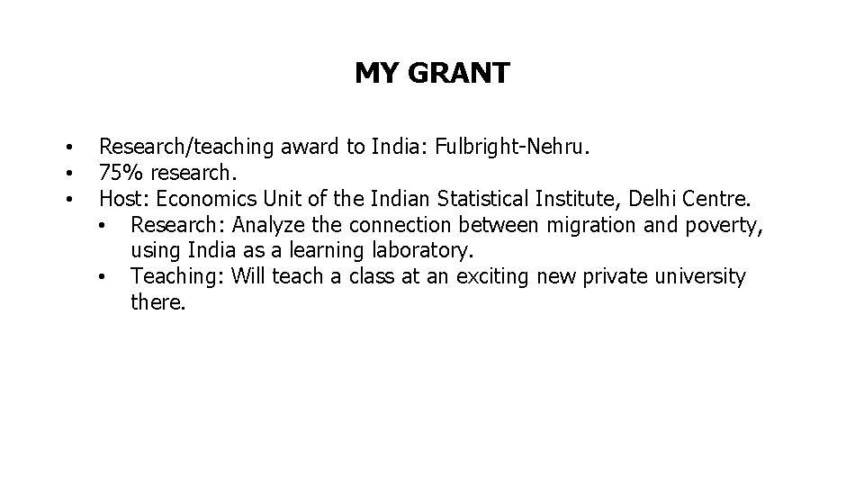 MY GRANT • • • Research/teaching award to India: Fulbright-Nehru. 75% research. Host: Economics