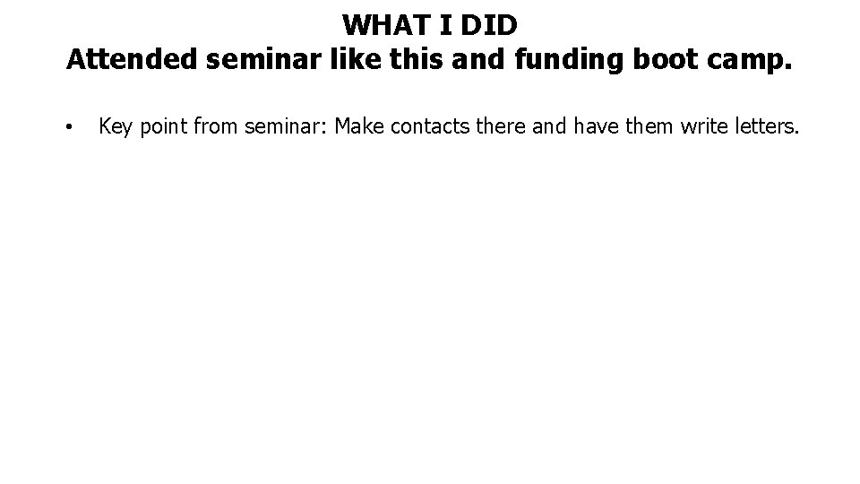 WHAT I DID Attended seminar like this and funding boot camp. • Key point