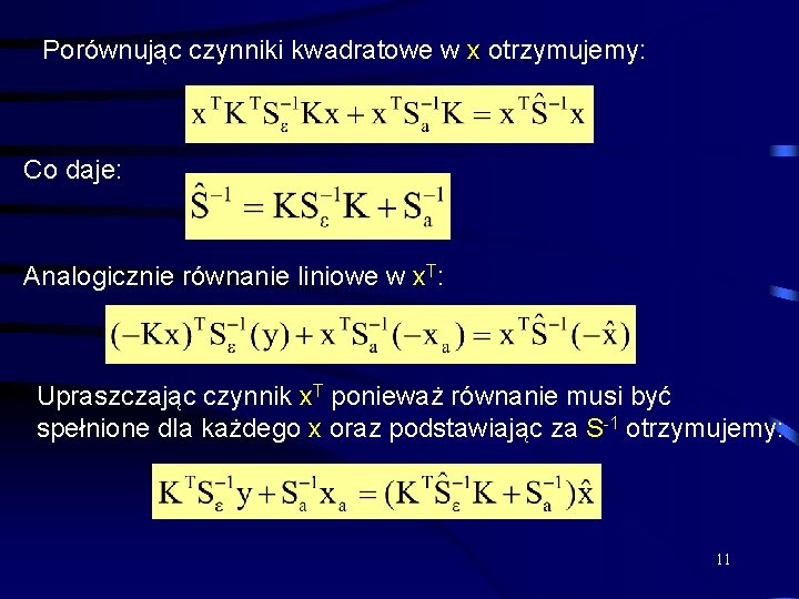 Porównując czynniki kwadratowe w x otrzymujemy: Co daje: Analogicznie równanie liniowe w x. T: