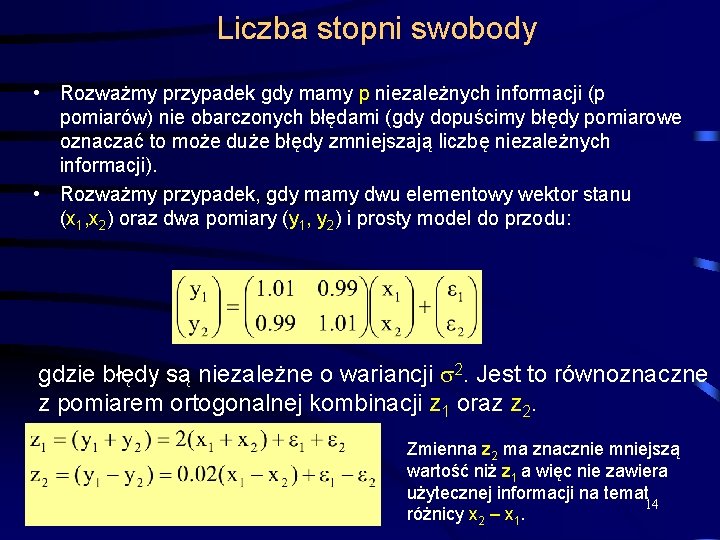 Liczba stopni swobody • Rozważmy przypadek gdy mamy p niezależnych informacji (p pomiarów) nie