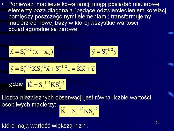  • Ponieważ, macierze kowariancji mogą posiadać niezerowe elementy poza diagonalą (będące odzwierciedleniem korelacji