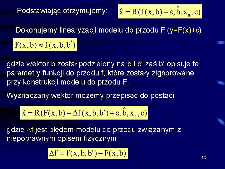 Podstawiając otrzymujemy: Dokonujemy linearyzacji modelu do przodu F (y=F(x)+ ) gdzie wektor b został