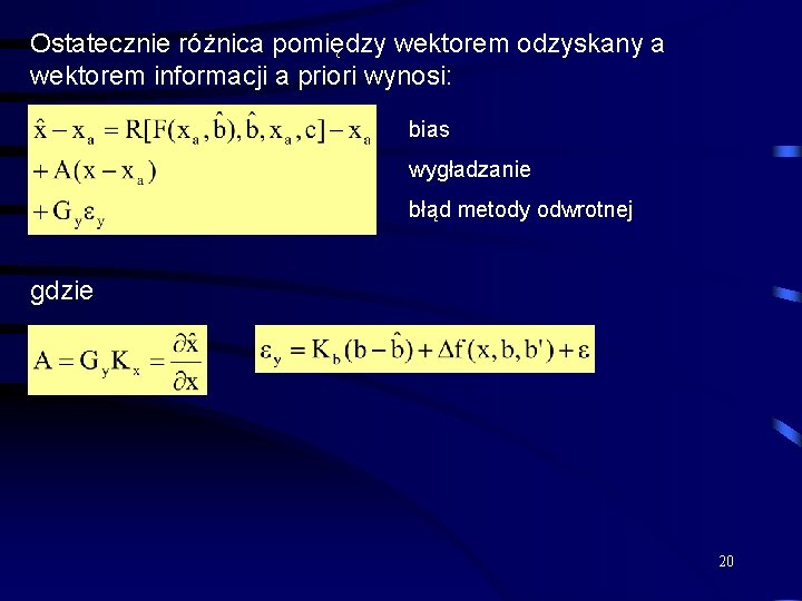 Ostatecznie różnica pomiędzy wektorem odzyskany a wektorem informacji a priori wynosi: bias wygładzanie błąd