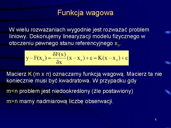 Funkcja wagowa W wielu rozważaniach wygodnie jest rozważać problem liniowy. Dokonujemy linearyzacji modelu fizycznego