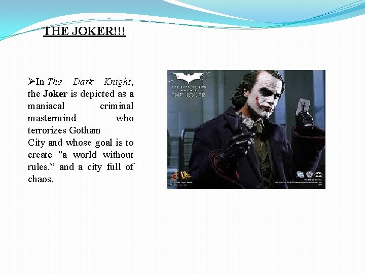 THE JOKER!!! ØIn The Dark Knight, the Joker is depicted as a maniacal criminal