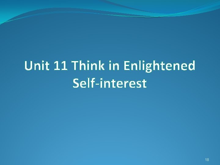 Unit 11 Think in Enlightened Self-interest 18 