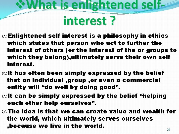 v. What is enlightened selfinterest ? Enlightened self interest is a philosophy in ethics