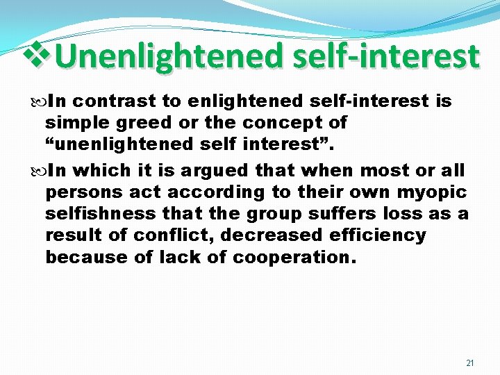 v. Unenlightened self-interest In contrast to enlightened self-interest is simple greed or the concept