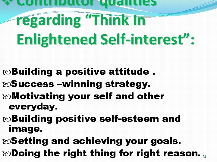 v Contributor qualities regarding “Think In Enlightened Self-interest”: Building a positive attitude. Success –winning