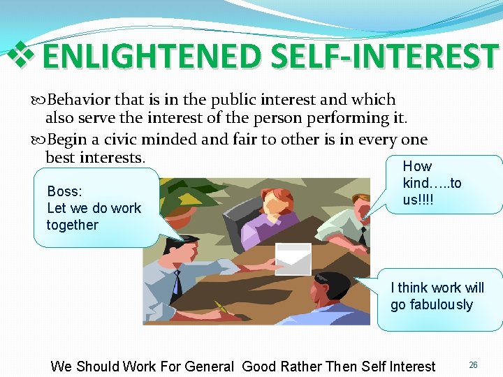 v ENLIGHTENED SELF-INTEREST Behavior that is in the public interest and which also serve
