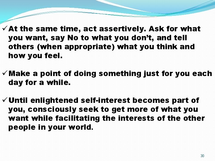 ü At the same time, act assertively. Ask for what you want, say No