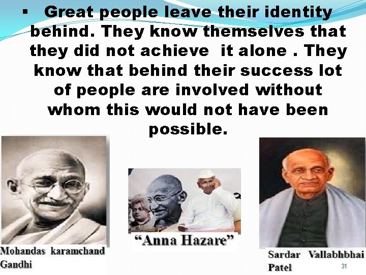 § Great people leave their identity behind. They know themselves that they did not