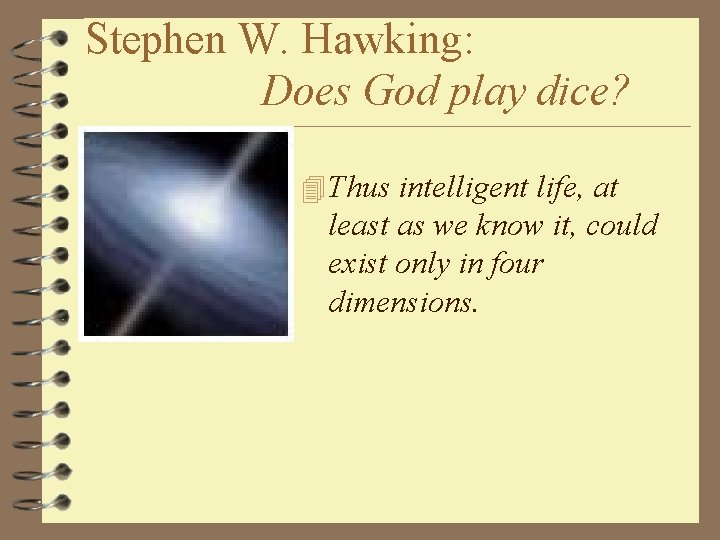 Stephen W. Hawking: Does God play dice? 4 Thus intelligent life, at least as