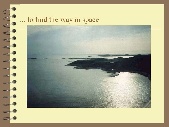 . . . to find the way in space 