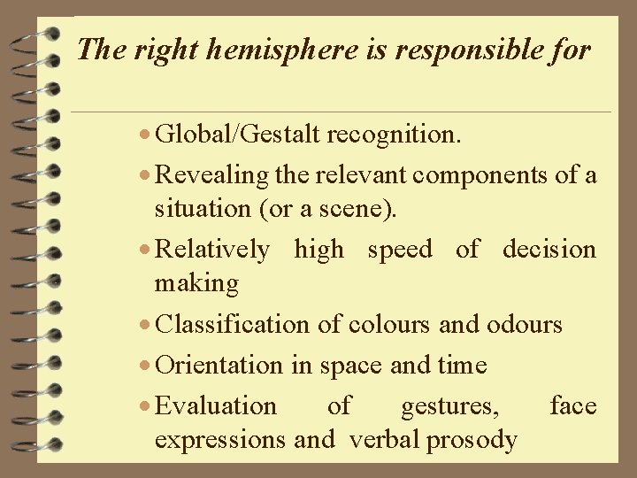 The right hemisphere is responsible for · Global/Gestalt recognition. · Revealing the relevant components