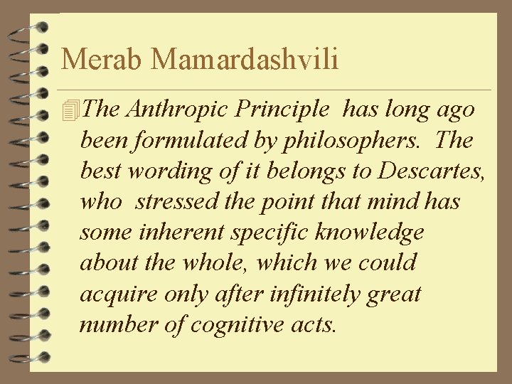 Merab Mamardashvili 4 The Anthropic Principle has long ago been formulated by philosophers. The