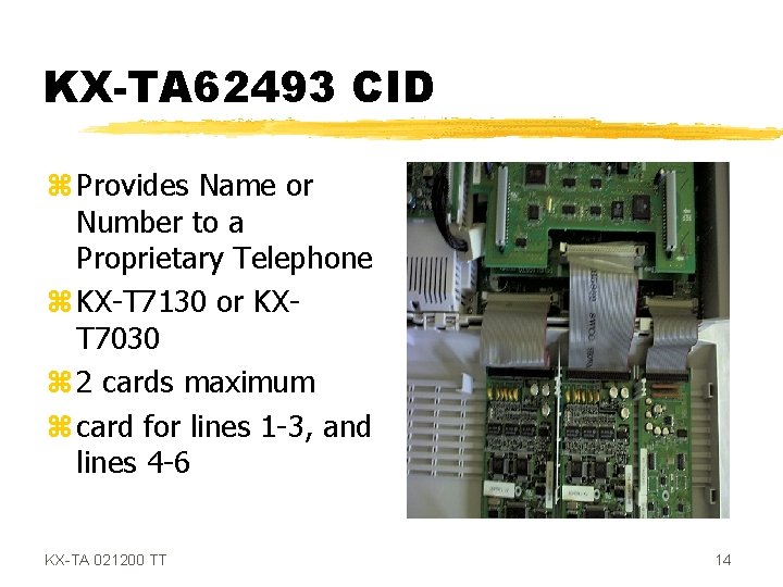 KX-TA 62493 CID z Provides Name or Number to a Proprietary Telephone z KX-T