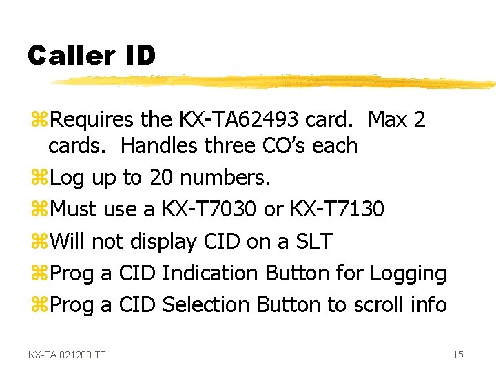 Caller ID z. Requires the KX-TA 62493 card. Max 2 cards. Handles three CO’s