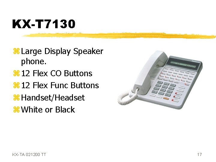 KX-T 7130 z Large Display Speaker phone. z 12 Flex CO Buttons z 12