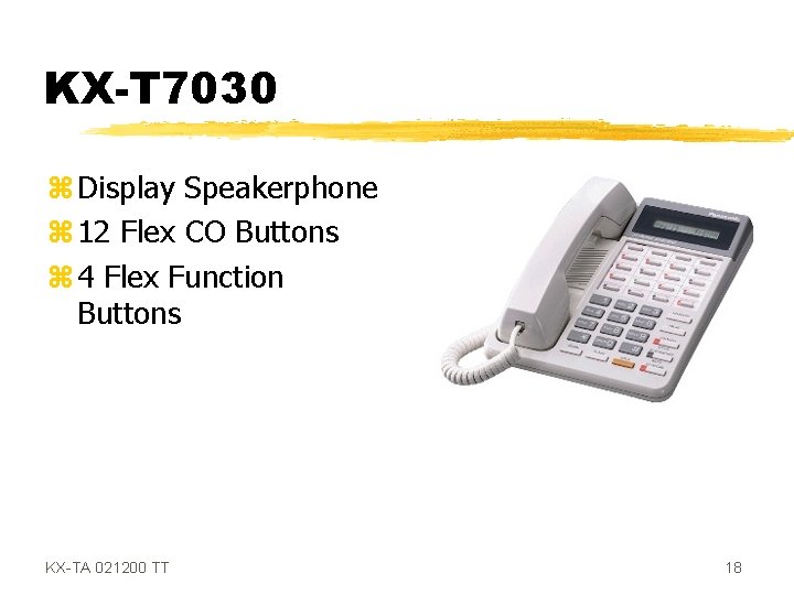 KX-T 7030 z Display Speakerphone z 12 Flex CO Buttons z 4 Flex Function