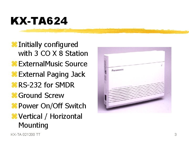 KX-TA 624 z Initially configured with 3 CO X 8 Station z External. Music