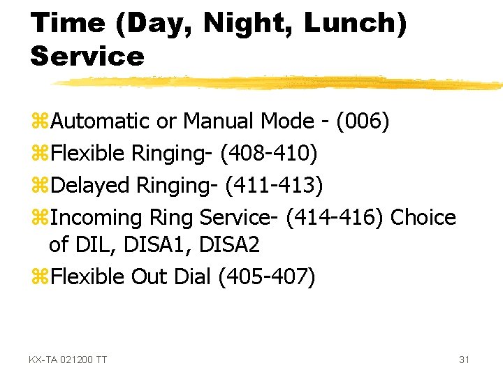 Time (Day, Night, Lunch) Service z. Automatic or Manual Mode - (006) z. Flexible