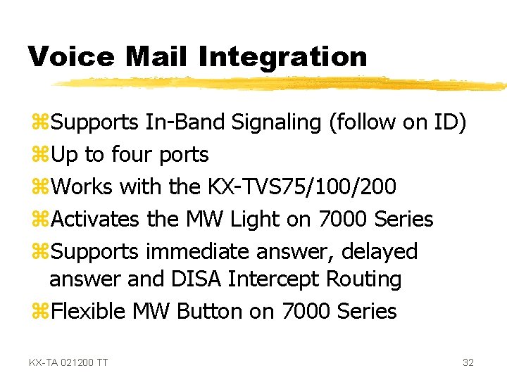 Voice Mail Integration z. Supports In-Band Signaling (follow on ID) z. Up to four