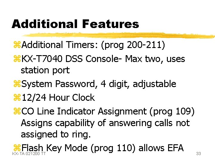 Additional Features z. Additional Timers: (prog 200 -211) z. KX-T 7040 DSS Console- Max