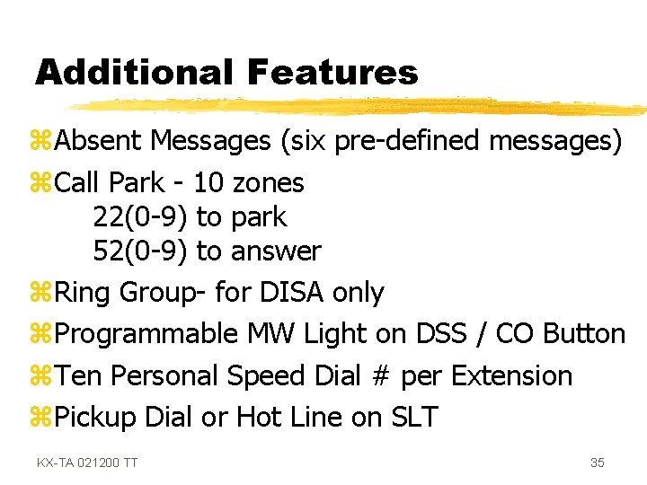 Additional Features z. Absent Messages (six pre-defined messages) z. Call Park - 10 zones