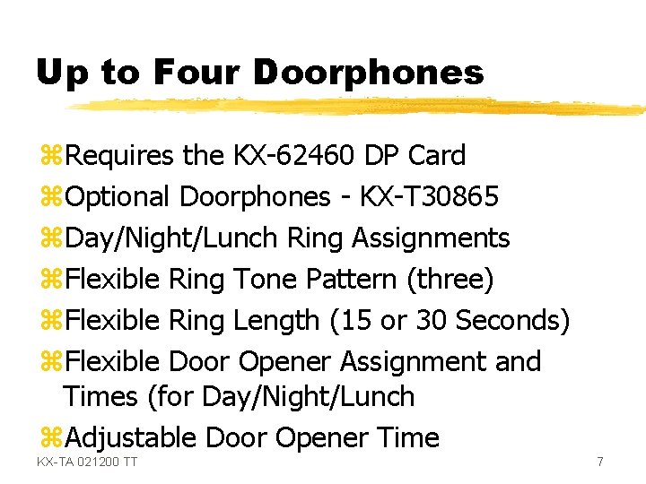 Up to Four Doorphones z. Requires the KX-62460 DP Card z. Optional Doorphones -