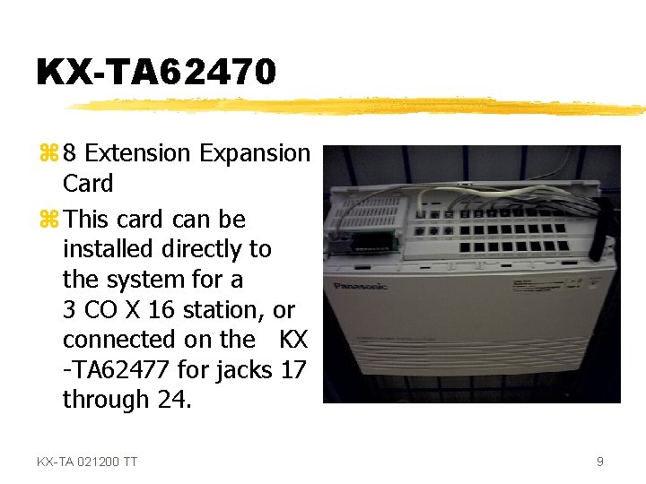 KX-TA 62470 z 8 Extension Expansion Card z This card can be installed directly