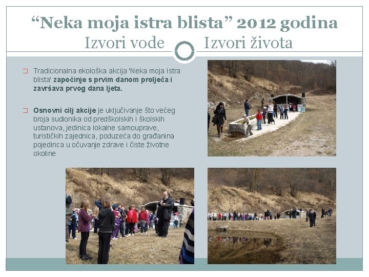 “Neka moja istra blista” 2012 godina Izvori vode Izvori života � Tradicionalna ekološka akcija