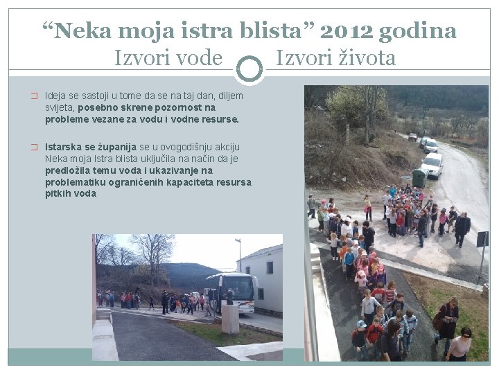 “Neka moja istra blista” 2012 godina Izvori vode Izvori života � Ideja se sastoji