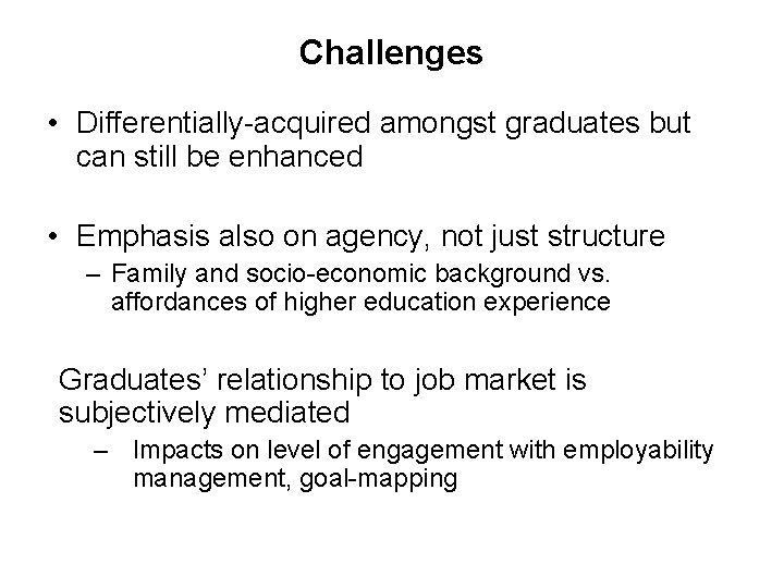 Challenges • Differentially-acquired amongst graduates but can still be enhanced • Emphasis also on