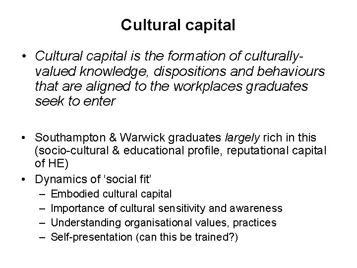 Cultural capital • Cultural capital is the formation of culturallyvalued knowledge, dispositions and behaviours