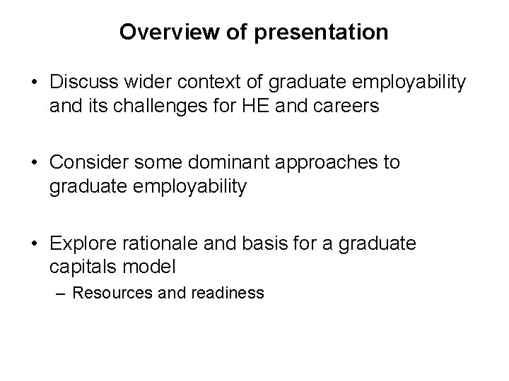 Overview of presentation • Discuss wider context of graduate employability and its challenges for