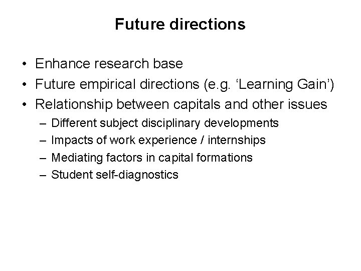 Future directions • Enhance research base • Future empirical directions (e. g. ‘Learning Gain’)