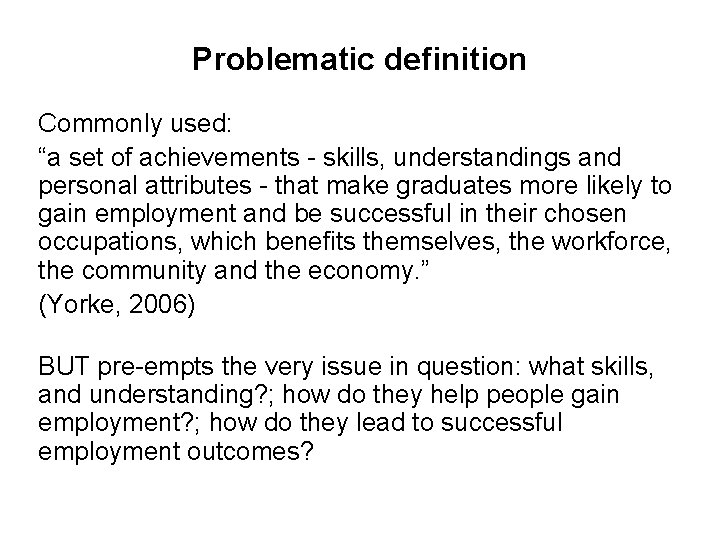 Problematic definition Commonly used: “a set of achievements - skills, understandings and personal attributes