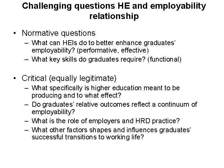Challenging questions HE and employability relationship • Normative questions – What can HEIs do