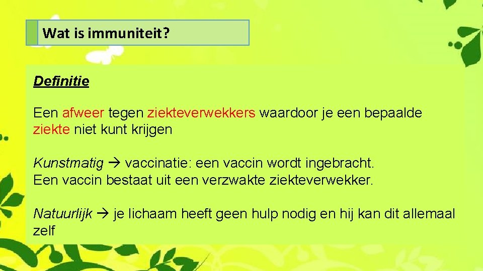 Wat is immuniteit? Definitie Een afweer tegen ziekteverwekkers waardoor je een bepaalde ziekte niet