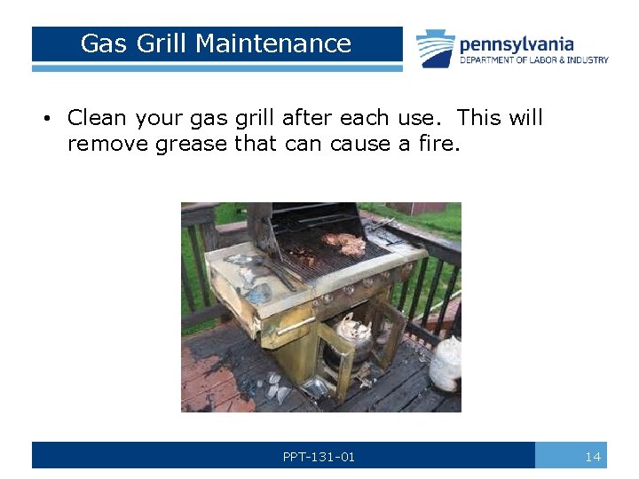 Gas Grill Maintenance • Clean your gas grill after each use. This will remove