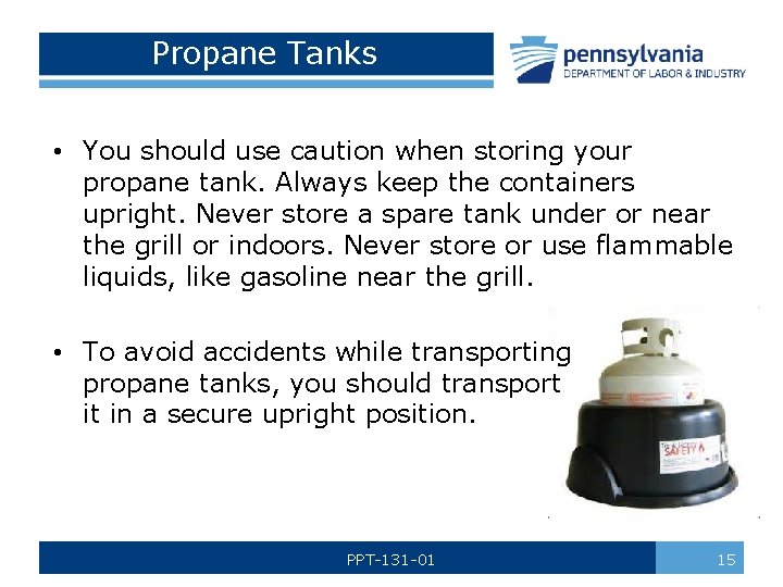 Propane Tanks • You should use caution when storing your propane tank. Always keep