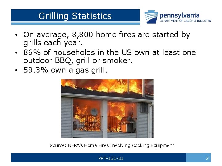 Grilling Statistics • On average, 8, 800 home fires are started by grills each