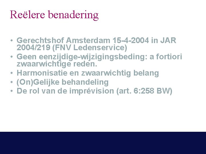 Reëlere benadering • Gerechtshof Amsterdam 15 -4 -2004 in JAR 2004/219 (FNV Ledenservice) •