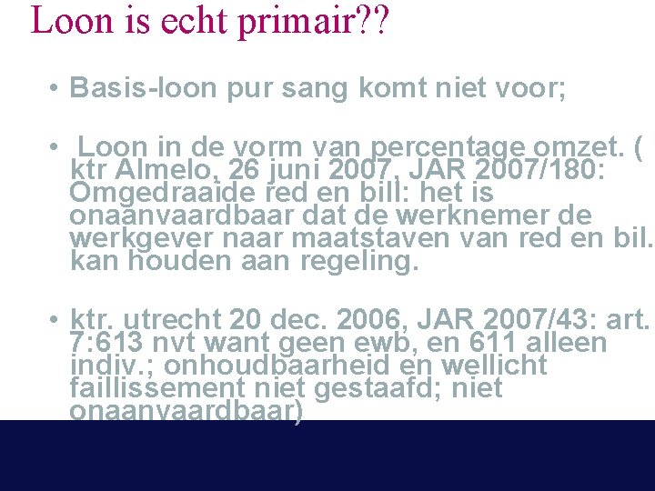 Loon is echt primair? ? • Basis-loon pur sang komt niet voor; • Loon