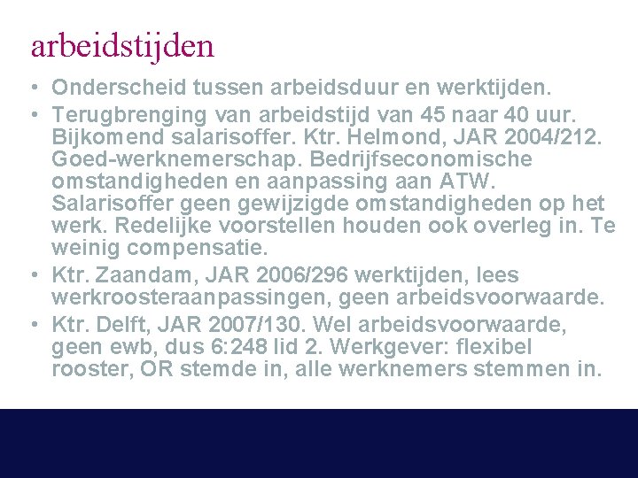 arbeidstijden • Onderscheid tussen arbeidsduur en werktijden. • Terugbrenging van arbeidstijd van 45 naar