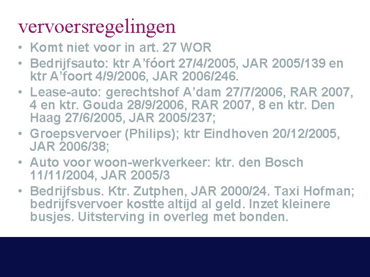 vervoersregelingen • Komt niet voor in art. 27 WOR • Bedrijfsauto: ktr A’fóort 27/4/2005,