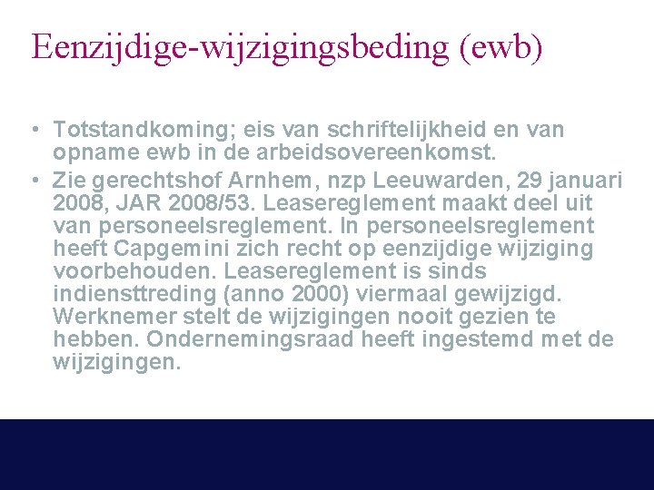 Eenzijdige-wijzigingsbeding (ewb) • Totstandkoming; eis van schriftelijkheid en van opname ewb in de arbeidsovereenkomst.