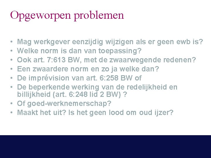 Opgeworpen problemen • • • Mag werkgever eenzijdig wijzigen als er geen ewb is?